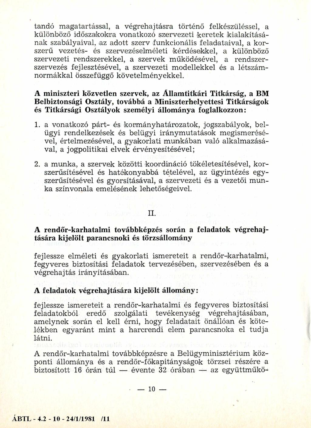 tandó magatartással, a végrehajtásra történő felkészüléssel, a különböző időszakokra vonatkozó szervezeti keretek kialakításának szabályaival, az adott szerv funkcionális feladataival, a korszerű