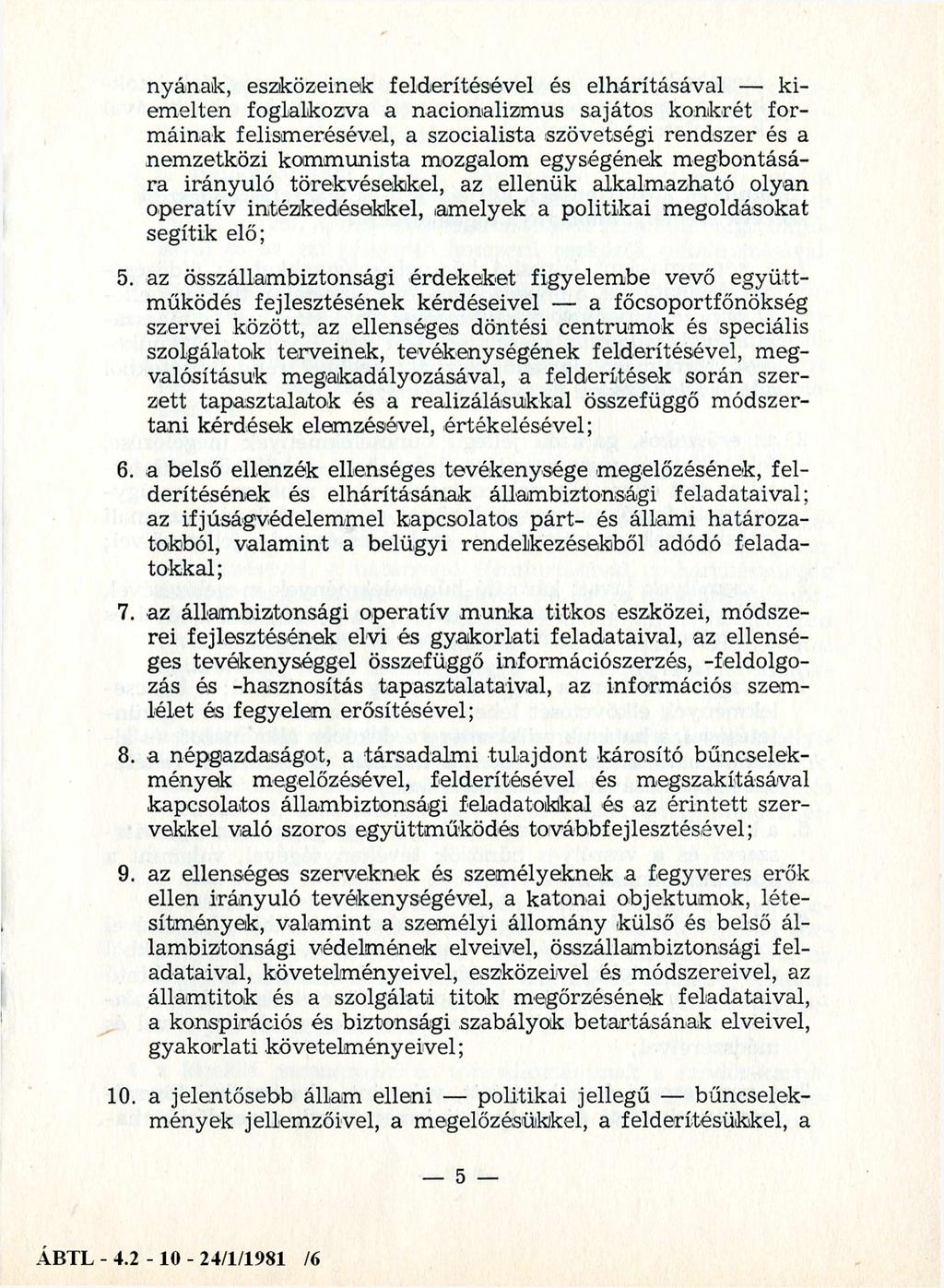 nyának, eszközeinek felderítésével és elhárításával kiemelten foglalkozva a nacionalizmus sajátos konkrét formáinak felismerésével, a szocialista szövetségi rendszer és a nemzetközi kommunista