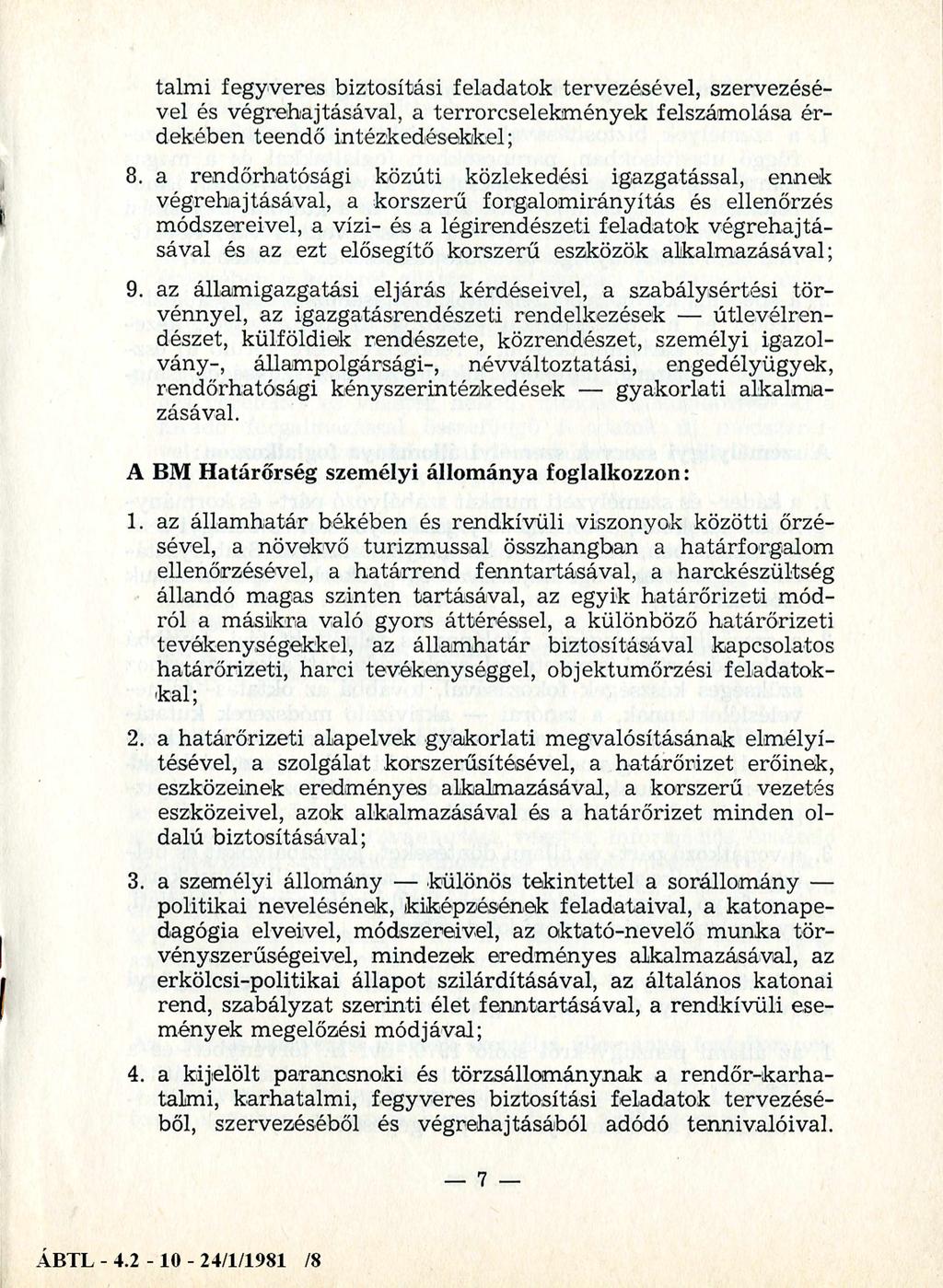 talmi fegyveres biztosítási feladatok tervezésével, szervezésével és végrehajtásával, a terrorcselekmények felszámolása érdekében teendő intézkedésekkel; 8.