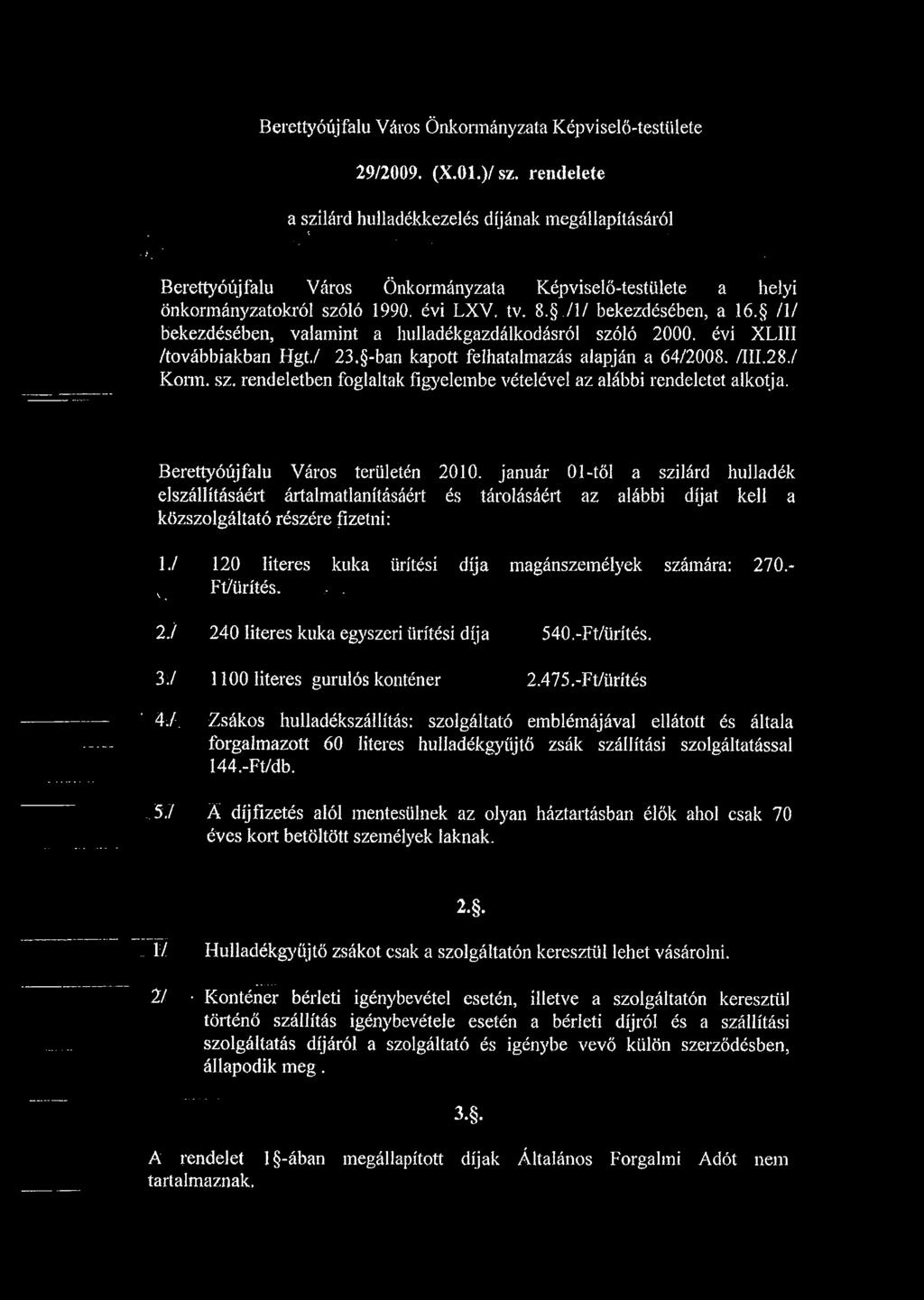 évi XLIII /továbbiakban Hgt./ 23. -ban kapott felhatalmazás alapján a 64/2008. /III.28./ Korm. sz. rendeletben foglaltak figyelembe vételével az alábbi rendeletet alkotja.