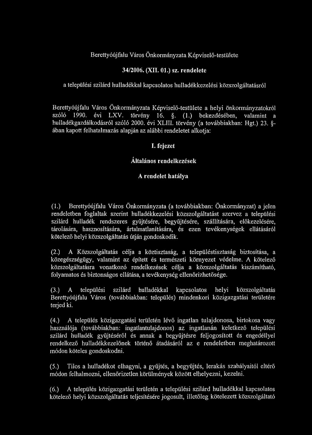 törvény 16.. (1.) bekezdésében, valamint a hulladékgazdálkodásról szóló 2000. évi XLIII. törvény (a továbbiakban: Hgt.) 23. - ában kapott felhatalmazás alapján az alábbi rendeletet alkotja: I.