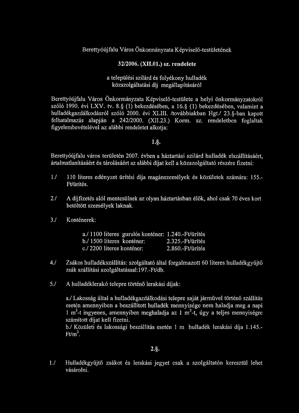 (1) bekezdésében, a 16. (1) bekezdésében, valamint a hulladékgazdálkodásról szóló 2000. évi XLIII. /továbbiakban Hgt./ 23. -ban kapott felhatalmazás alapján a 242/2000. (XII.23.) Korm. sz. rendeletben foglaltak figyelembevételével az alábbi rendeletet alkotja:!