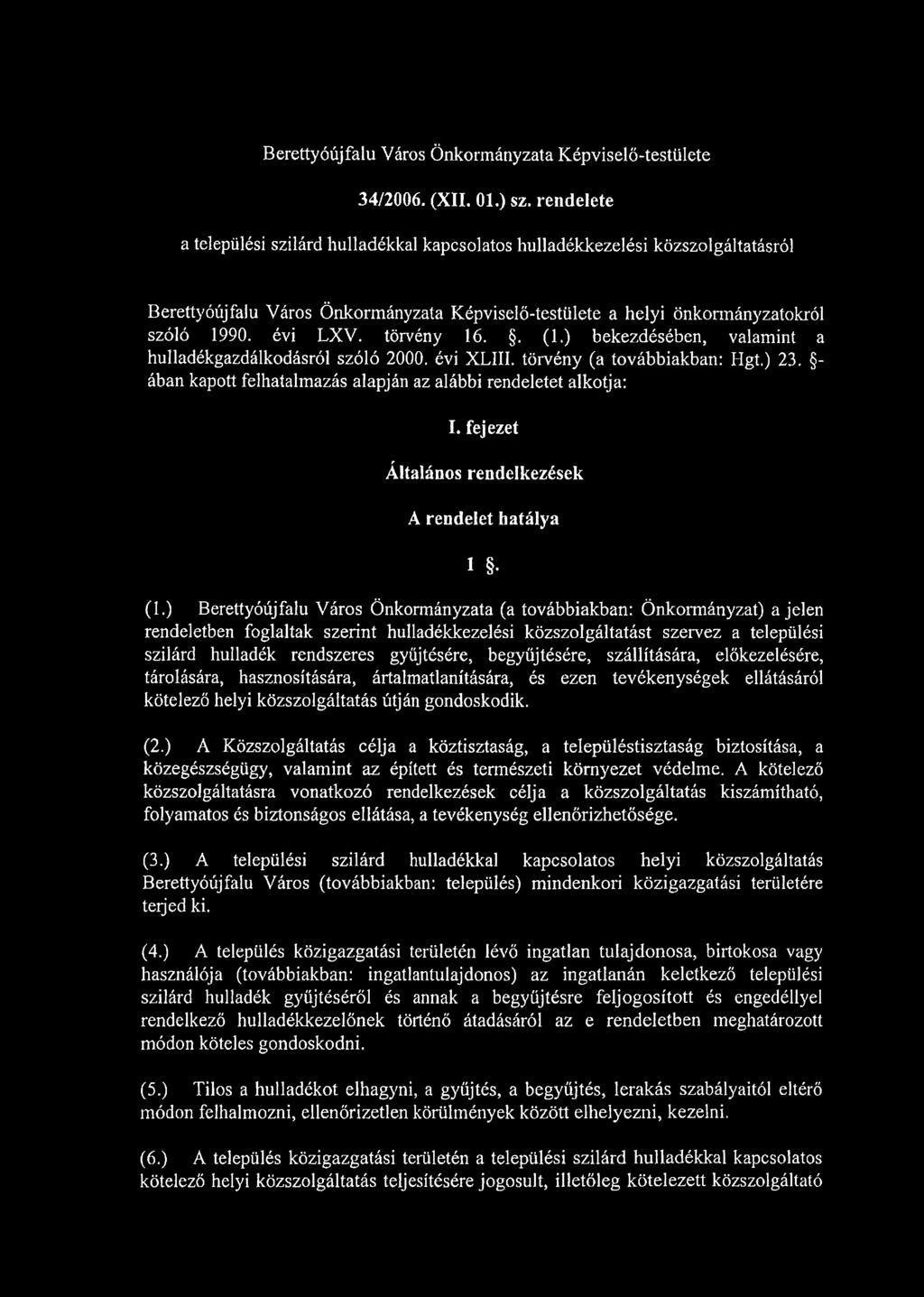 törvény 16.. (1.) bekezdésében, valamint a hulladékgazdálkodásról szóló 2000. évi XLIII. törvény (a továbbiakban: Hgt.) 23. - ában kapott felhatalmazás alapján az alábbi rendeletet alkotja: I.