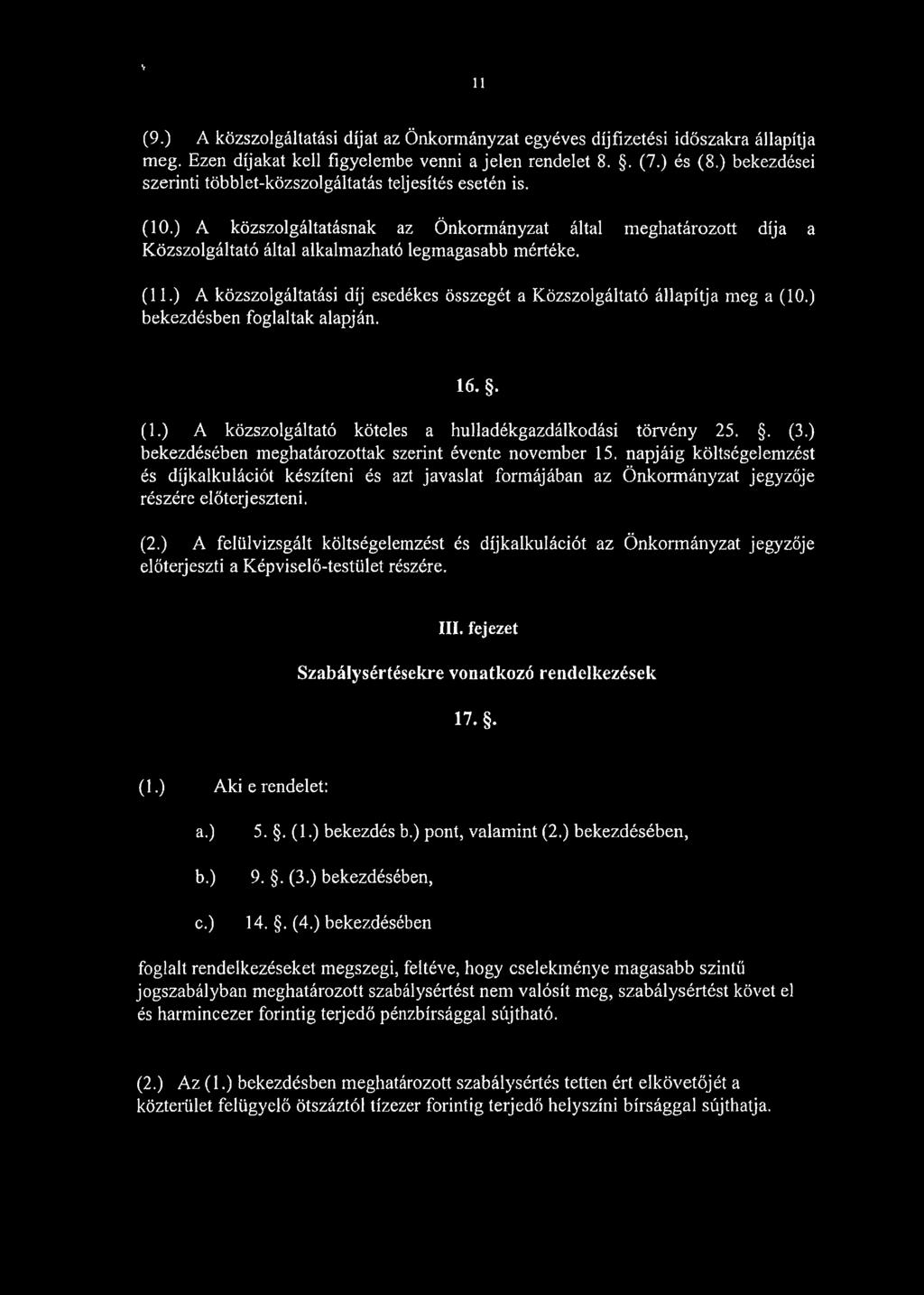 ) A közszolgáltatási díj esedékes összegét a Közszolgáltató állapítja meg a (10.) bekezdésben foglaltak alapján. 16.. (1.) A közszolgáltató köteles a hulladékgazdálkodási törvény 25.. (3.