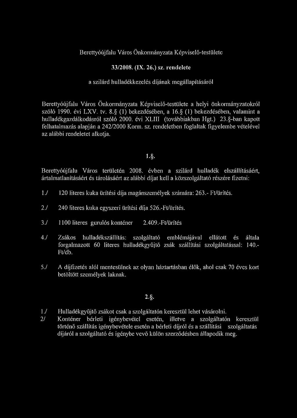 (1) bekezdésében, valamint a hulladékgazdálkodásról szóló 2000. évi XLIII (továbbiakban Hgt.) 23. -ban kapott felhatalmazás alapján a 242/2000 Komi. sz. rendeletben foglaltak figyelembe vételével az alábbi rendeletet alkotja.