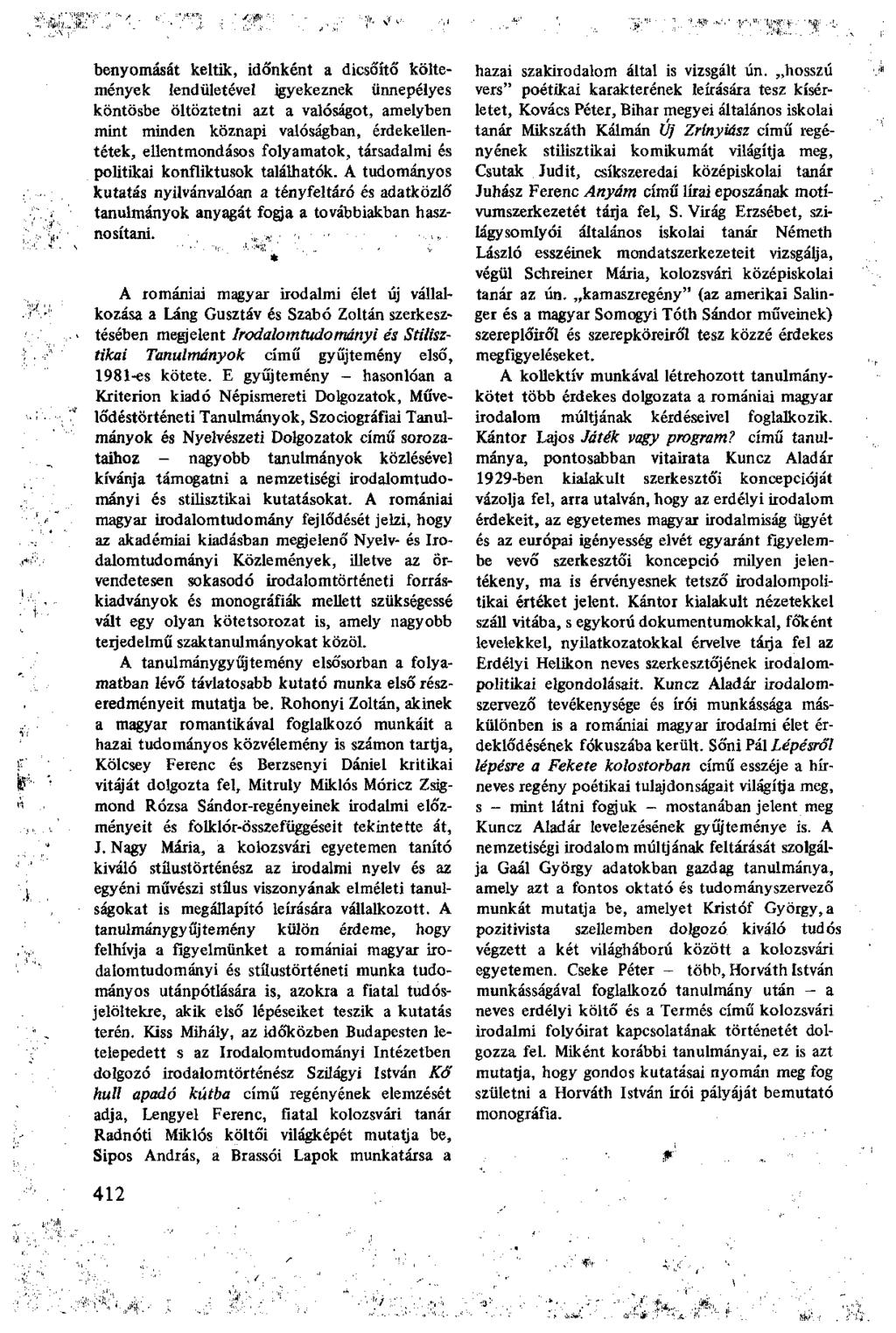 benyomását keltik, időnként a dicsőítő költemények lendületével igyekeznek ünnepélyes köntösbe öltöztetni azt a valóságot, amelyben mint minden köznapi valóságban, érdekellentétek, ellentmondásos