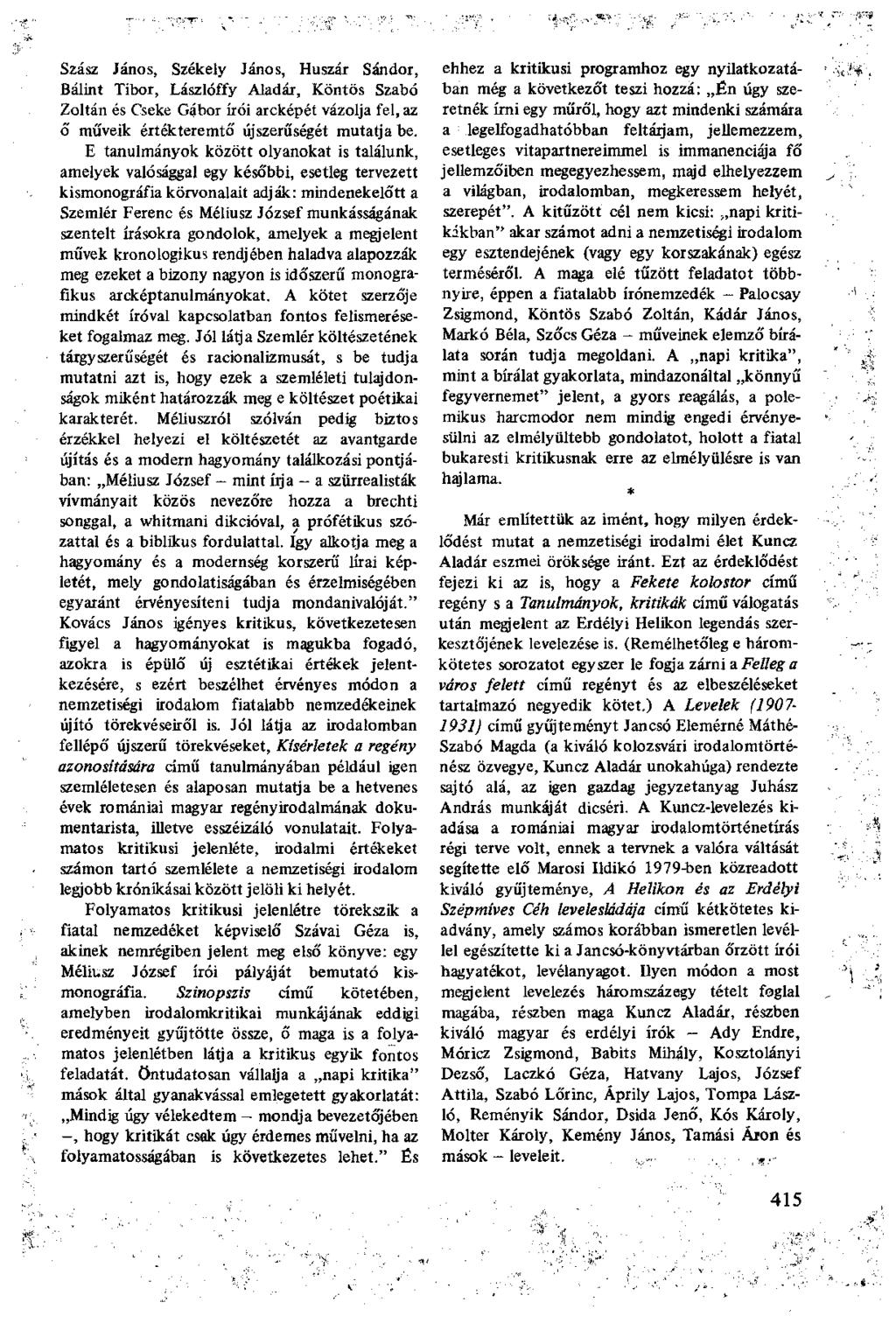 Szász János, Székely János, Huszár Sándor, Bálint Tibor, Lászlóffy Aladár, Köntös Szabó Zoltán és Cseke Gábor írói arcképét vázolja fel, az ő műveik értékteremtő újszerűségét mutatja be.