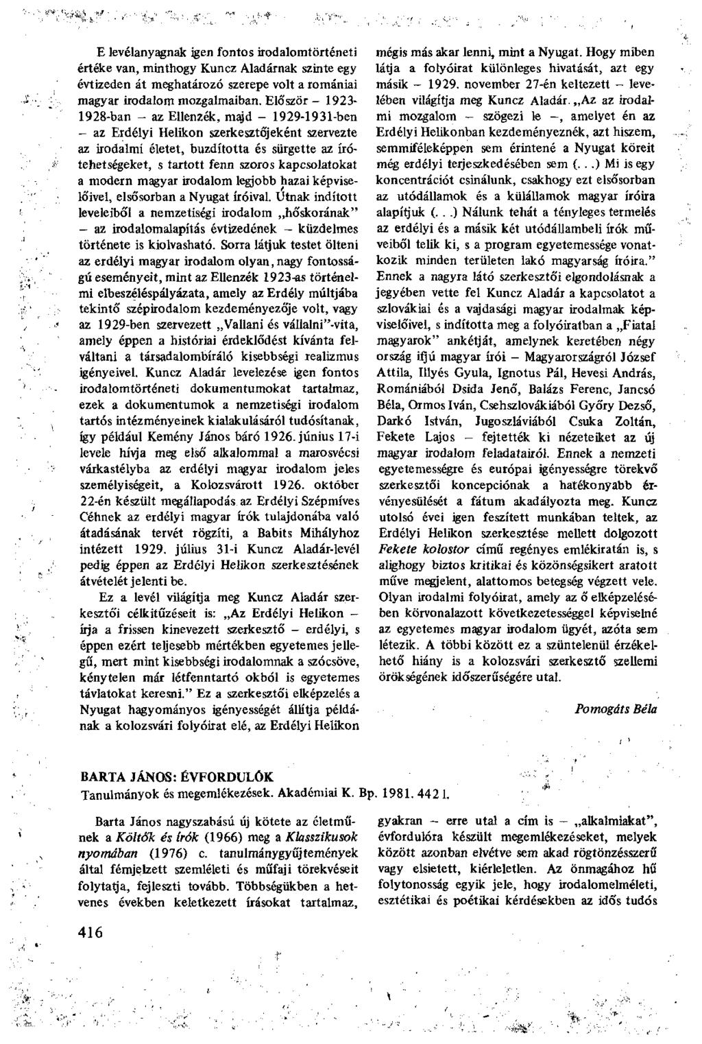 E levélanyagnak igen fontos irodalomtörténeti értéke van, minthogy Kuncz Aladárnak szinte egy évtizeden át meghatározó szerepe volt a romániai magyar irodalom mozgalmaiban.
