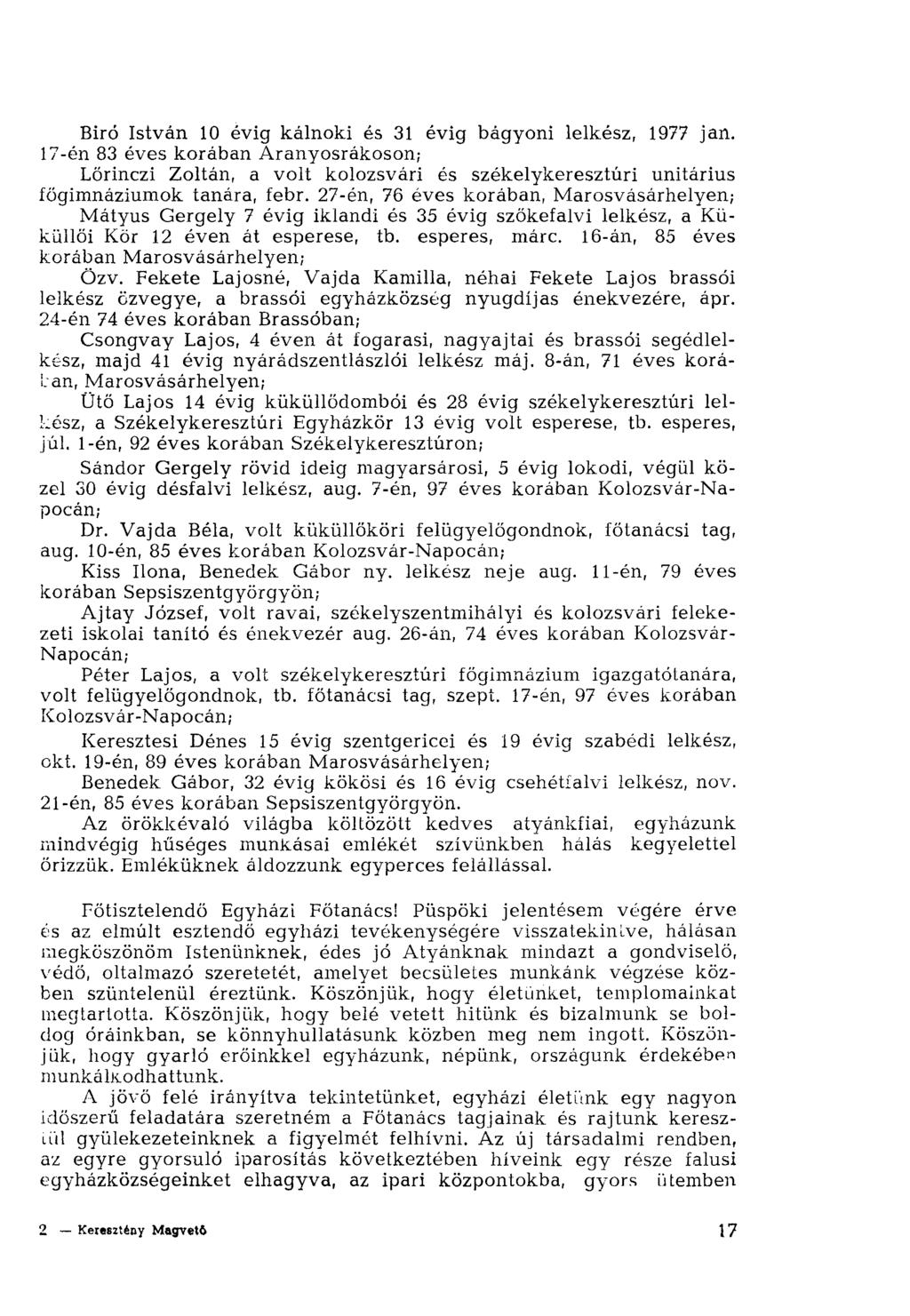 Biró István 10 évig káinoki és 31 évig bágyoni lelkész, 1977 jan. 17-én 83 éves korában Aranyosrákoson; Lőrinczi Zoltán, a volt kolozsvári és székelykeresztúri unitárius főgimnáziumok tanára, febr.