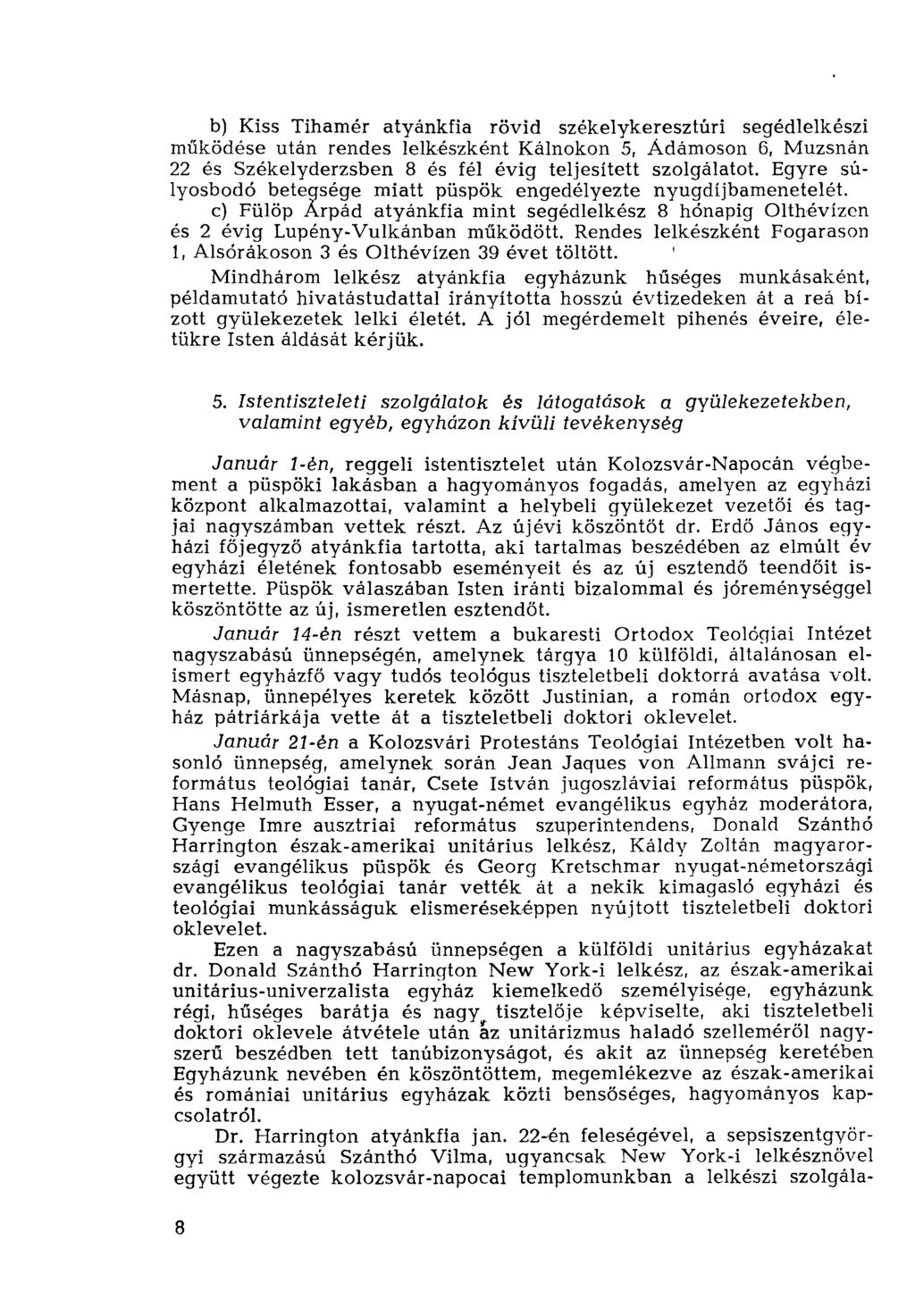 b) Kiss Tihamér atyánkfia rövid székelykeresztúri segédlelkészi működése után rendes lelkészként Káinokon 5, Ádámoson 6, Muzsnán 22 és Székelyderzsben 8 és fél évig teljesített szolgálatot.