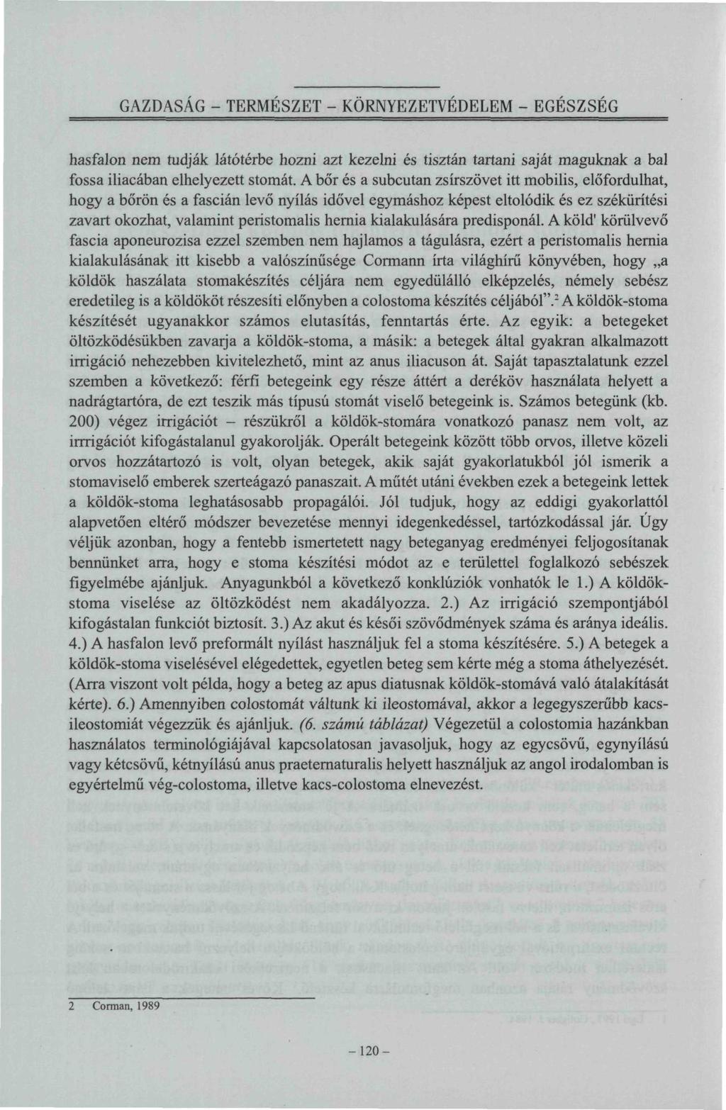 GAZDASÁG - TERMESZÉT - KÖRNYEZETVEDELEM - EGÉSZSÉG hasfalon nem tudják látótérbe hozni azt kezeim és tisztán tartani saját maguknak a bal fossa iliacában elhelyezett stomát.