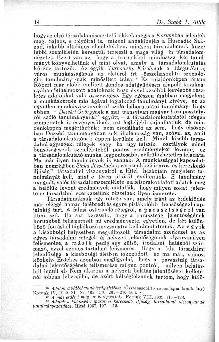 14 Dr. Szabó T. Attila hogy az első társadalomismertető cikkek mégis a Korunkban jelentek meg.