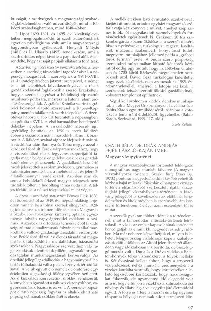 kusságát, a szerbségnek a magyarországi szabadságküzdelmekben való udvarhűségét, mind a Rákóczi szabadságharcban, múld 1848-49-ben. I. Lipót 1690-1691. és 1695.