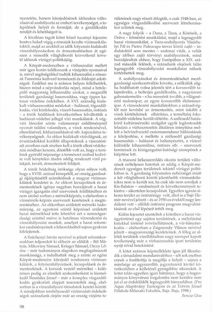 nyezetére, hanem kiterjedésének időszakos változásaival szabályozta az emberi tevékenységet, a települések helyét és formáját, de a gazdálkodás rendjét és lehetőségeit is.