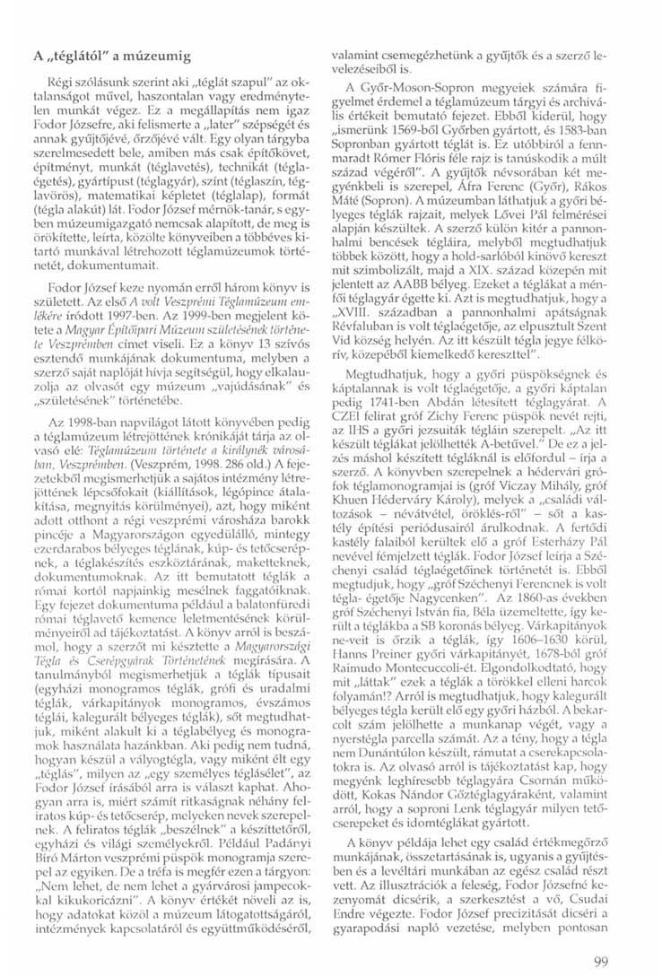 A téglától" a múzeumig Regi szólásunk szerint aki téglát szapul" az oktalanságot művel, haszontalan vagy eredménytelen munkát végez.