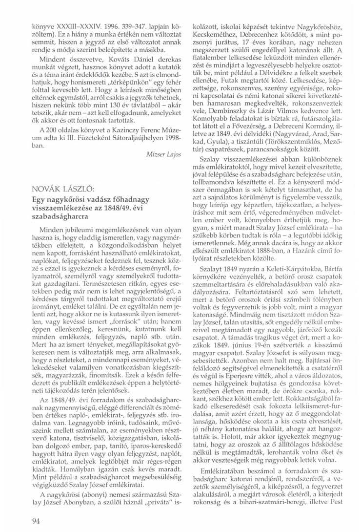 könyve XXXIII-XXXIV. 1996. 339-347. lapjain közöltem). Ez a hiány a munka értékén nem változtat semmit, hiszen a jegyző az első változatot annak rendje s módja szerint beleépítette a másikba.