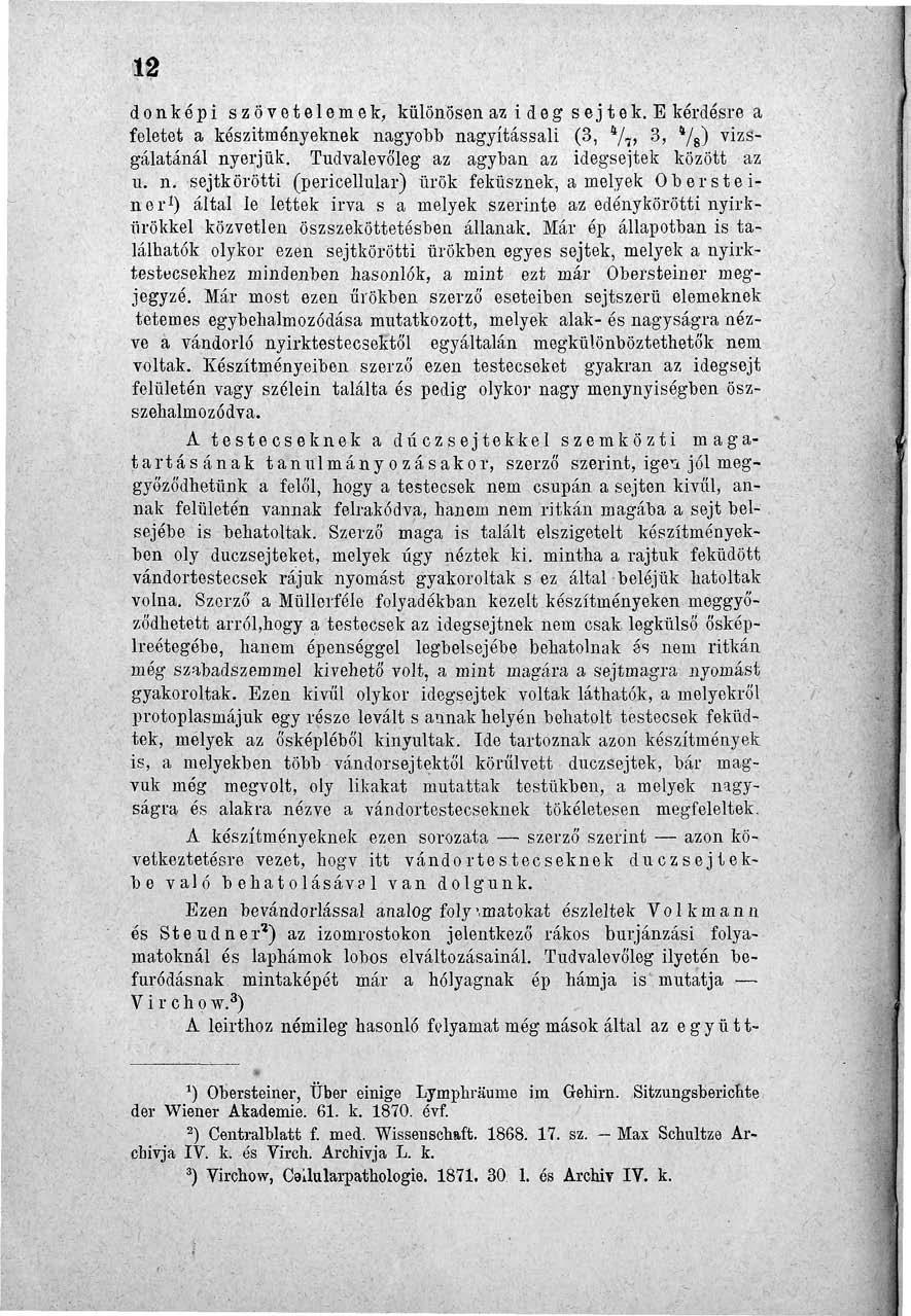 12 donképi szövetelemek, különösen az i deg sej tek. E kérdésre a feletet a készítményeknek nagyobb nagyítássali (3, */?> 3J Vs) s ~ gálatánál nyerjük.