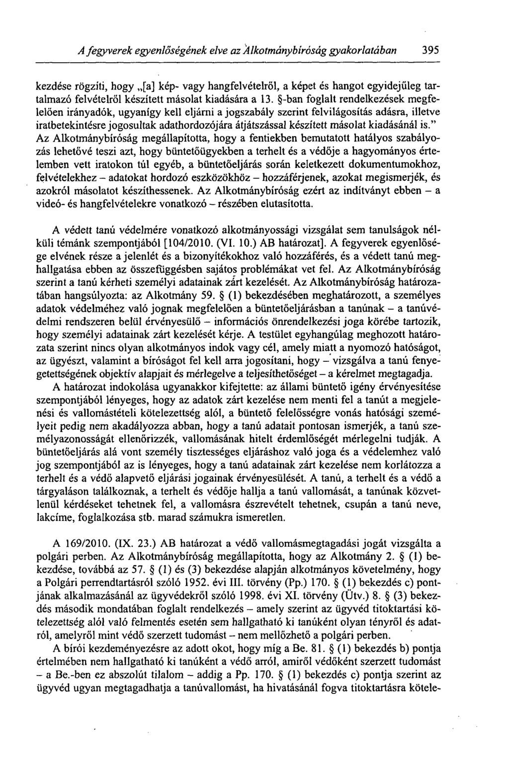 A fegyverek egyenlőségének elve az Alkotmánybíróság gyakorlatában 395 kezdése rögzíti, hogy,,[a] kép- vagy hangfelvételről, a képet és hangot egyidejűleg tartalmazó felvételről készített másolat