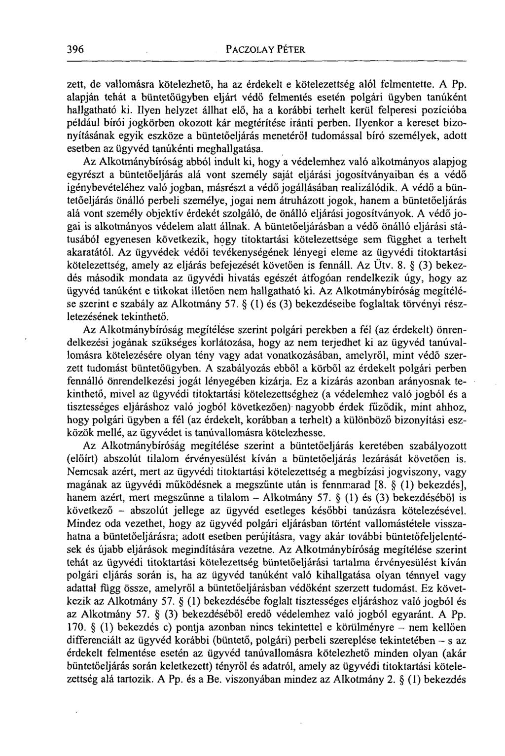396 PACZOLAY PÉTER zett, de vallomásra kötelezhető, ha az érdekelt e kötelezettség alól felmentette. A Pp.