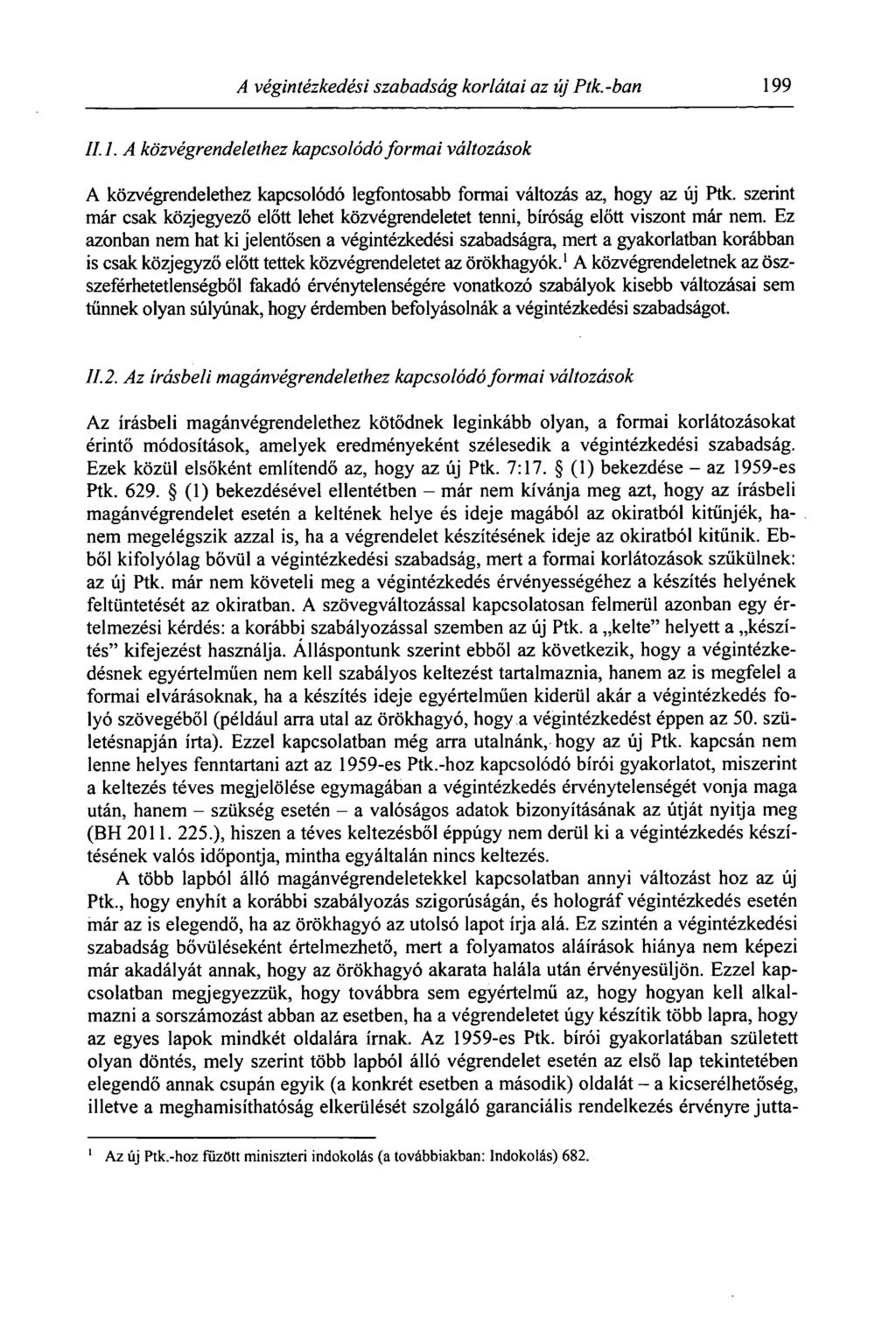 A végintézkedési szabadság korlátai az új Ptk.-ban 199 II. I. A közvégrendelethez kapcsolódó formai változások A közvégrendelethez kapcsolódó legfontosabb formai változás az, hogy az új Ptk.