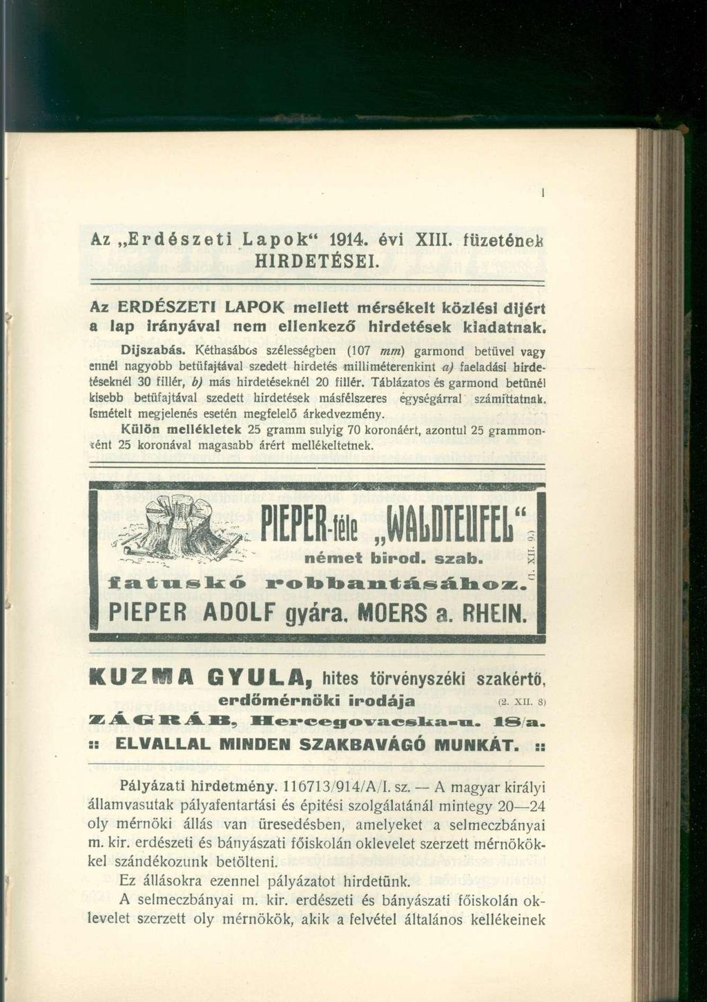 Az Erdészeti Lapok" 1914. évi XIII. füzetének HIRDETÉSEI. Az ERDÉSZETI LAPOK mellett mérsékelt közlési díjért a lap Irányával nem ellenkező hirdetések kiadatnak. Díjszabás.