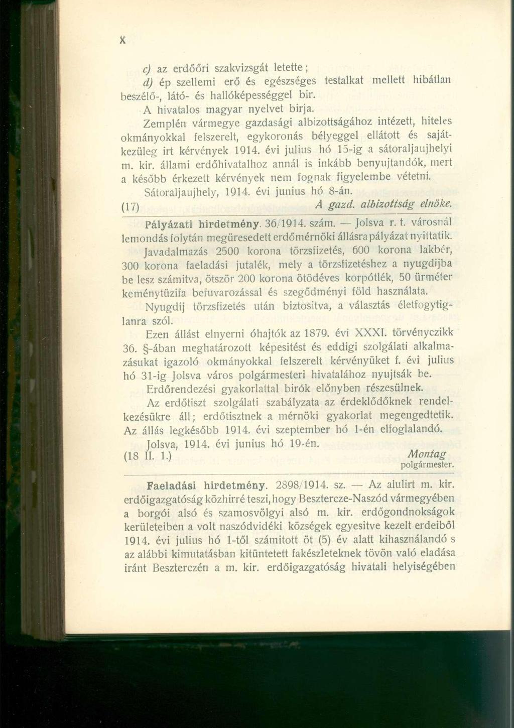 c) az erdőőri szakvizsgát letette; d) ép szellemi erő és egészséges testalkat mellett hibátlan beszélő-, látó- és hallóképességgel bir. A hivatalos magyar nyelvet birja.