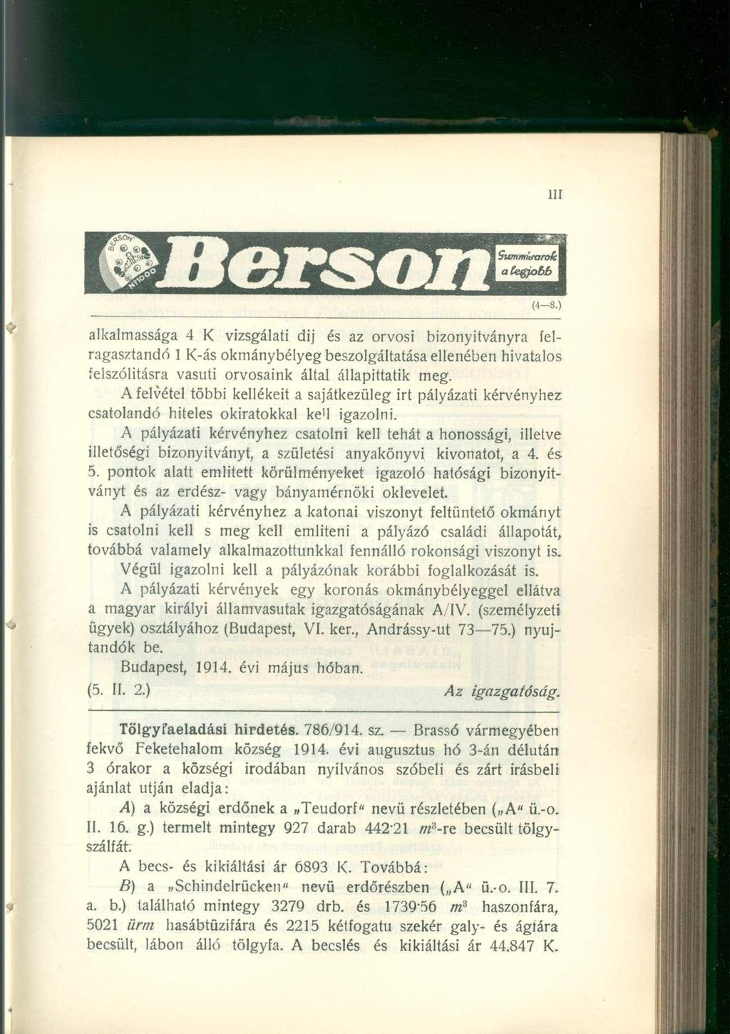 nr (4-8.) alkalmassága 4 K vizsgálati dij és az orvosi bizonyítványra felragasztandó 1 K-ás okmánybélyeg beszolgáltatása ellenében hivatalos felszólításra vasúti orvosaink által állapittatik meg.