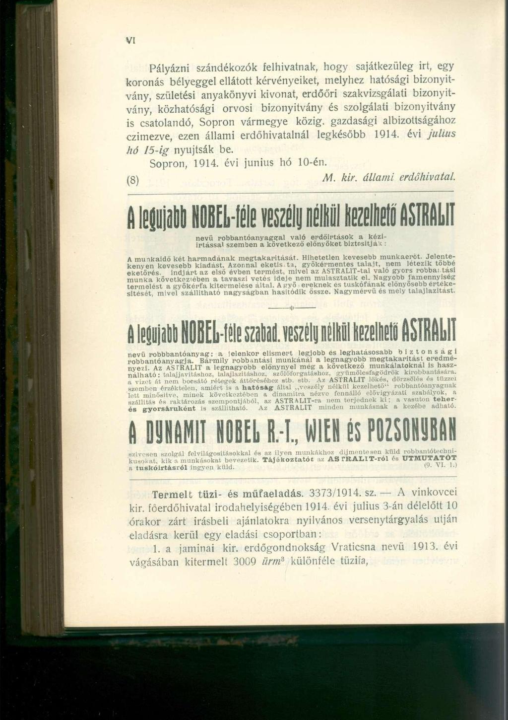 Pályázni szándékozók felhivatnak, hogy sajátkezüleg irt, egy koronás bélyeggel ellátott kérvényeiket, melyhez hatósági bizonyítvány, születési anyakönyvi kivonat, erdőőri szakvizsgálati bizonyítvány,