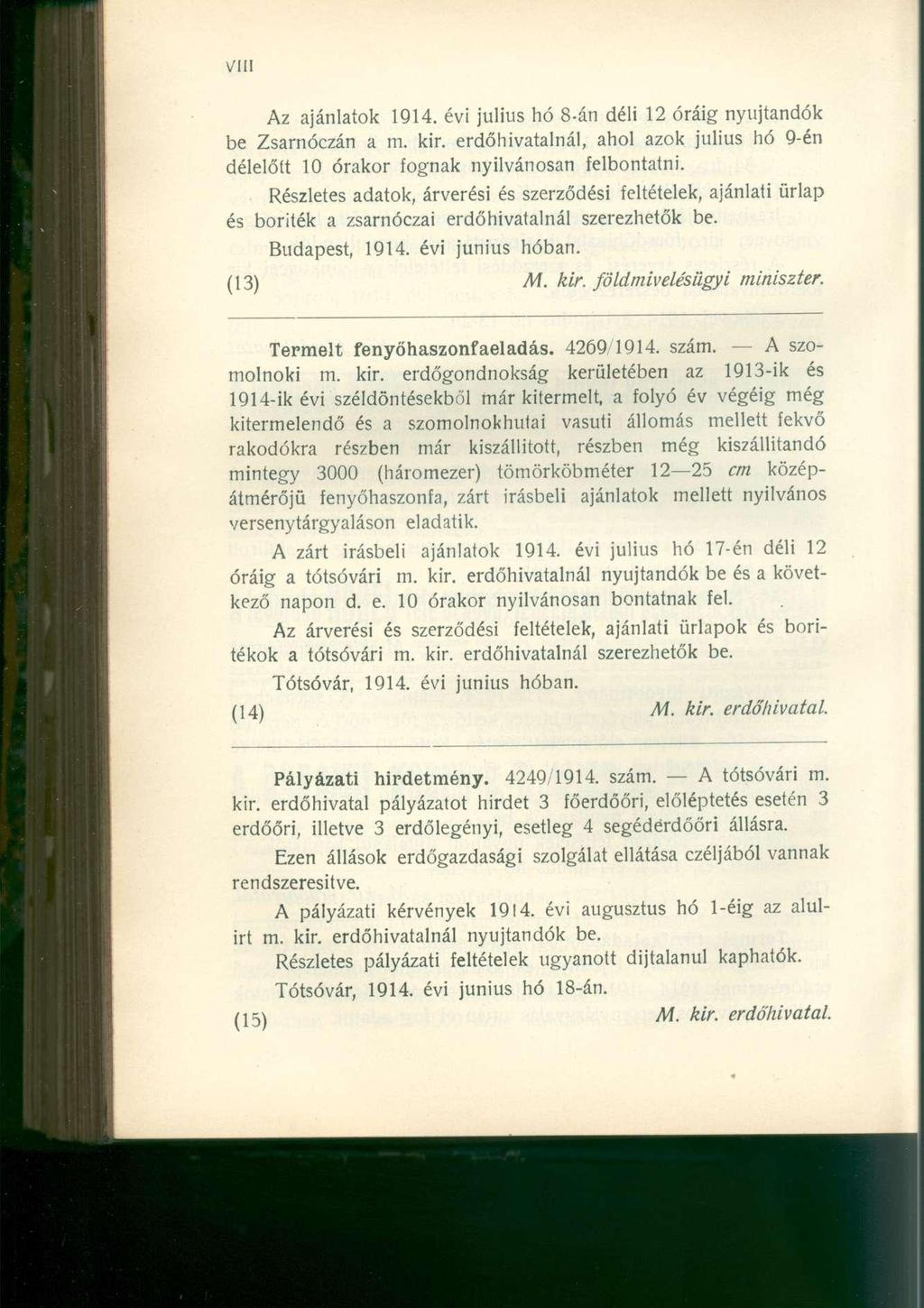 Az ajánlatok 1914. évi július hó 8-án déli 12 óráig nyújtandók be Zsarnóczán a m. kir. erdőhivatalnál, ahol azok július hó 9-én délelőtt 10 órakor fognak nyilvánosan felbontatni.