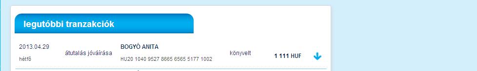 ebben a pontban a számláin könyvelt utolsó 10 könyvelési tételt tekintheti meg amennyiben Ön egy adott tranzakció részleteire kíváncsi, úgy az adott tranzakció melletti gombra kattintva tekintheti