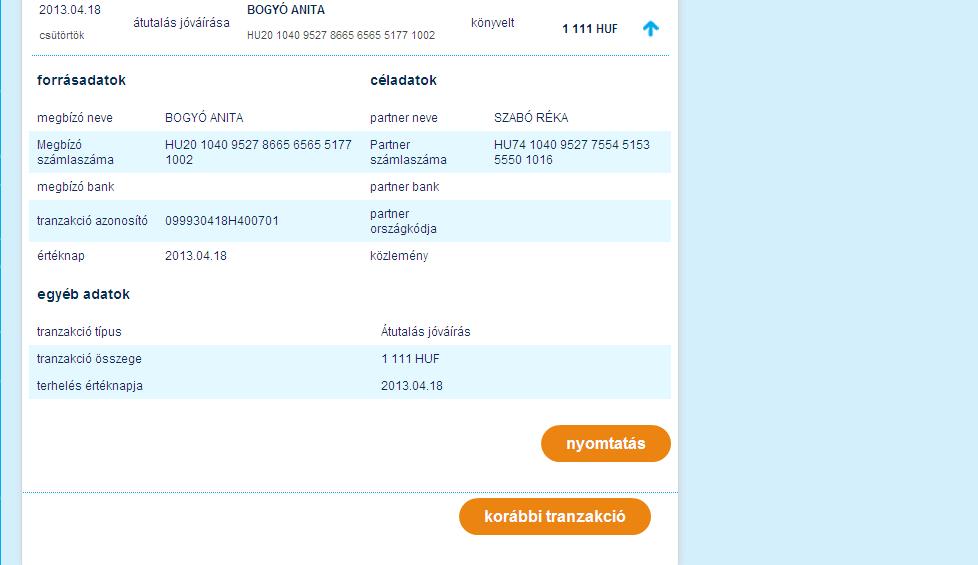 a gombra kattintva rögtön a számlatörténet menüpontra ugorhat a gombra kattintva lehetősége van a tranzakciók másolására, azaz a megbízás újraindítására, az alábbi megbízástípusok esetében: belföldi