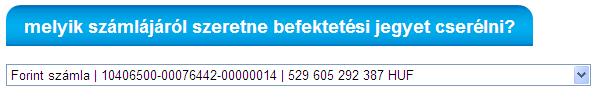 kiválasztott befektetési jegyet valamely más K&H Bankban forgalmazott befektetési jegyre cserélheti el.