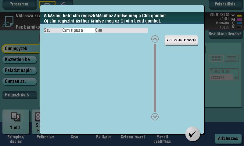 3 Rendeltetési hely regisztrálása Címjegyzék regisztrálása a kezelőpanel használatával - Regisztrálás szkennelés/fax módban Válasszon egy rendeltetési hely típust és regisztrálja a rendeltetési hely