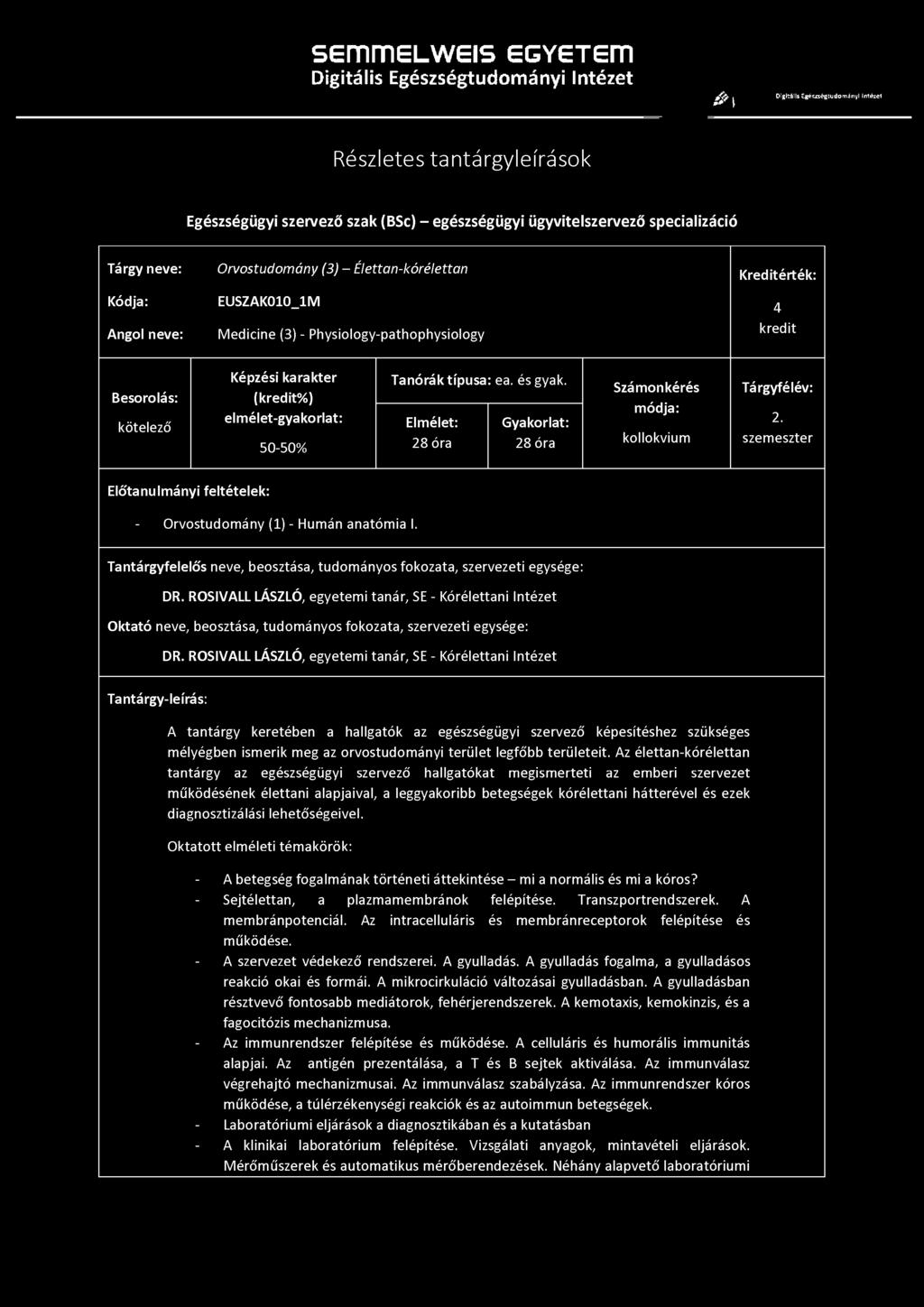 f r \ Tárgy neve: Orvostudomány (3) - Élettan-kórélettan Kreditérték: Kódja: EUSZAK010_1M 4 Angol neve: Medicine (3) - Physiology-pathophysiology kredit Besorolás: kötelező Képzési karakter (kredit%)