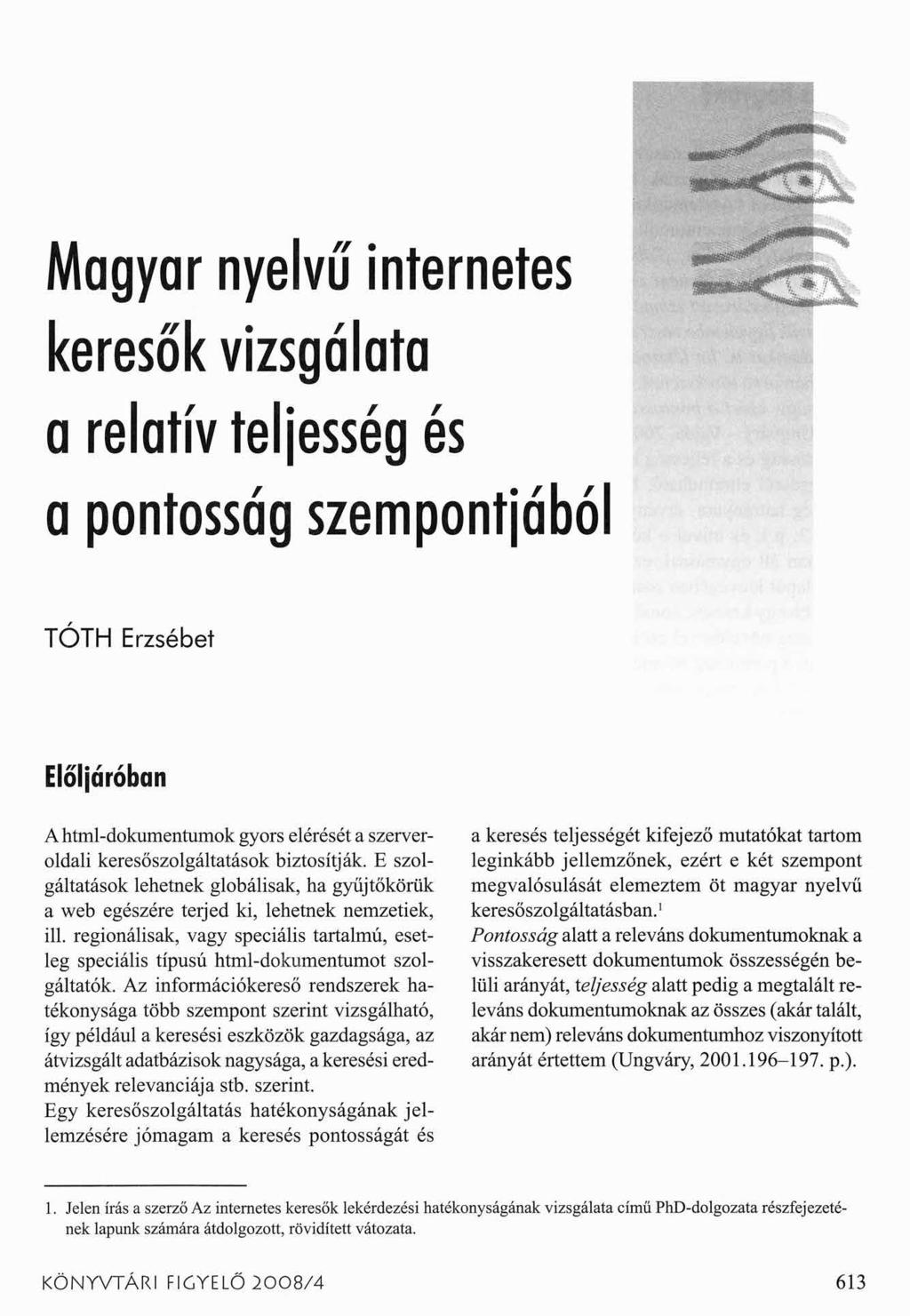 Magyar nyelvű internetes keresők vizsgálata a relatív teljesség és a pontosság szempontjából TÓTH Erzsébet Elöljáróban Ahtml-dokumentumok gyors elérését a szerveroldali keresőszolgáltatások