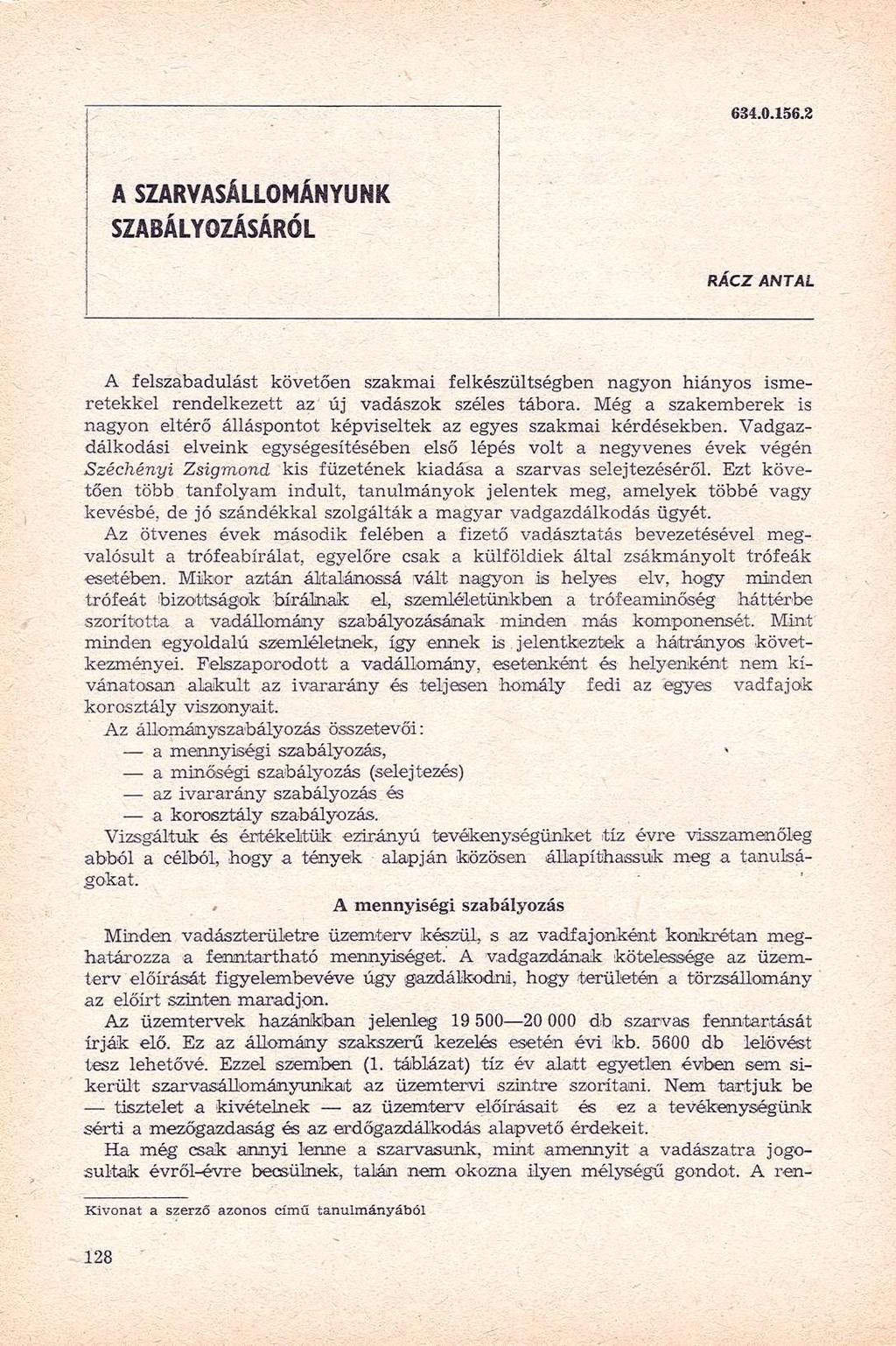 34.0.15.2 A SZARVASÁLLOMÁNYUN K SZABÁLYOZÁSÁRÓL RÁCZ ANTAL A felszabadulást követően szakmai felkészültségben nagyon hiányos ismeretekkel rendelkezett az új vadászok széles tábora.