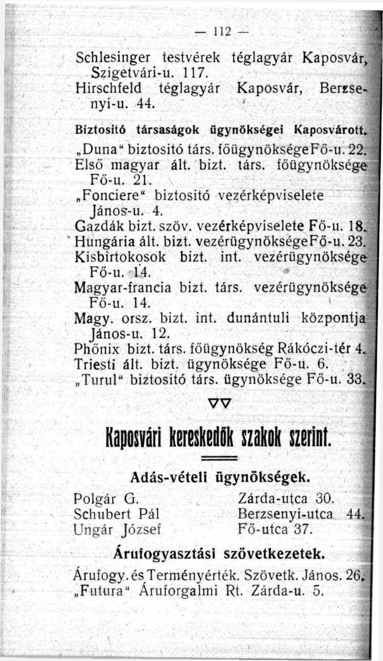 112 - Schlesinger testvérek téglagyár Kaposvár Szigetvári-u. 117. Hirschfeld téglagyár Kaposvár, Berzse nyi-u. 44. Biztositó társaságok ügynökségei Kaposvárott Duna" biztositó társ. föügynökségefö-u.