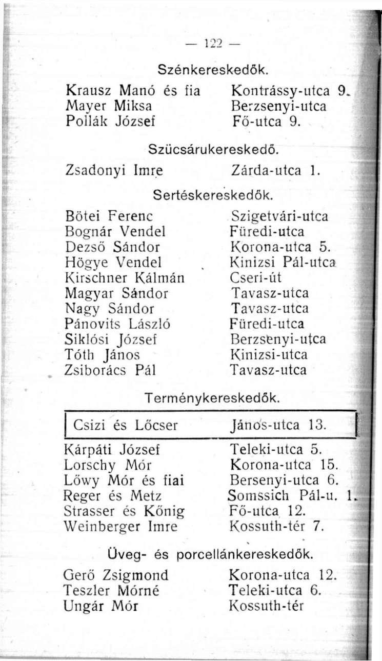 Krausz Manó és fia Mayer Miksa Poilák József 122 Szénkereskedők. Szücsárukereskedő. Kontrássy-utca 9. Berzsenyi-utca Fö-utca 9. Zsadonyi Imre Zárda-utca 1.