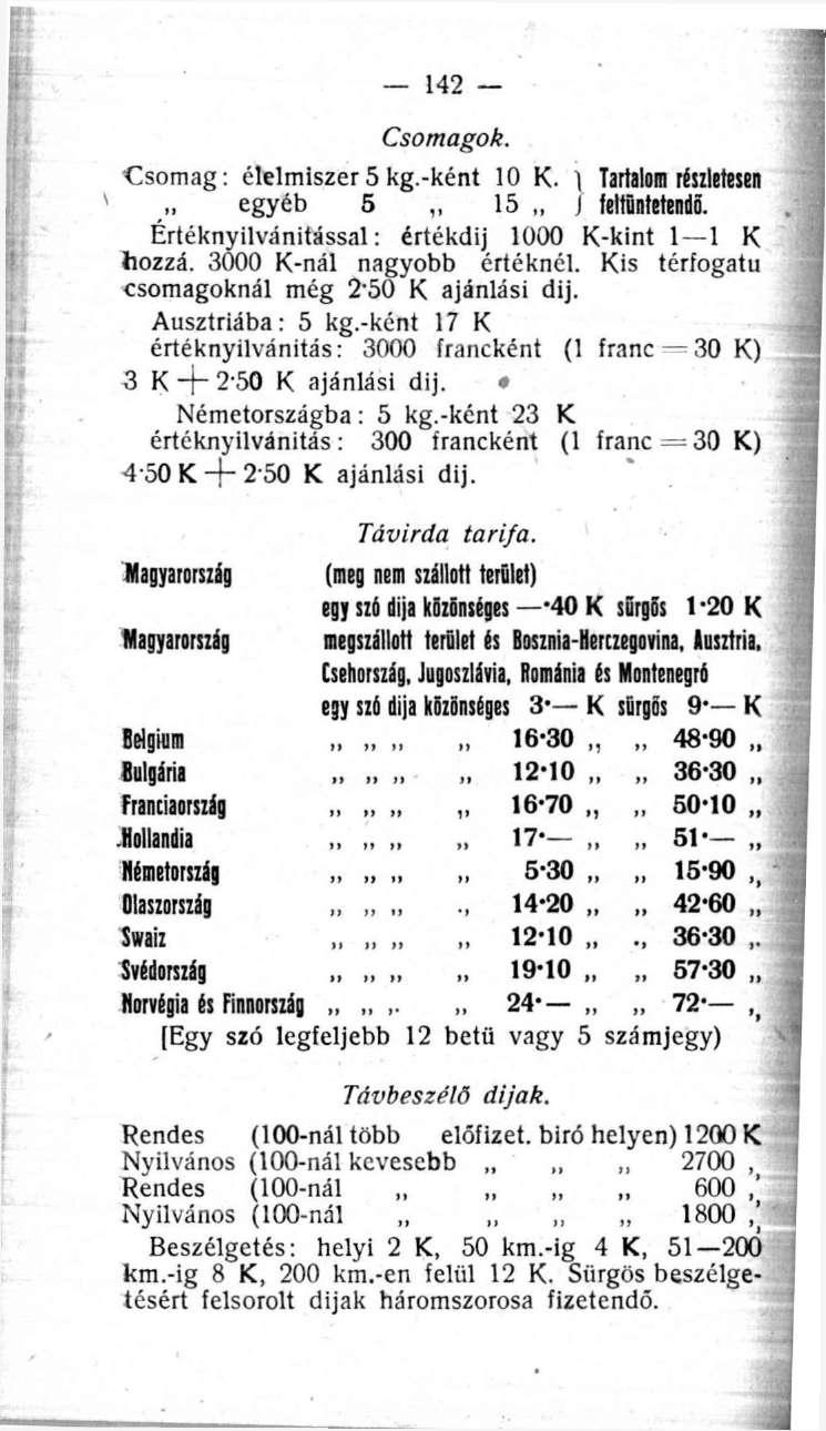 Csomagok. Csomag: élelmiszer 5 kg.-ként 10 K. 1 Tartalom részletesen egyéb 5,, 15,, J feltüntetendő. Értéknyilvánitással: értékdij 1000 K-kint 1 1 K hozzá. 3000 K-nál nagyobb értéknél.