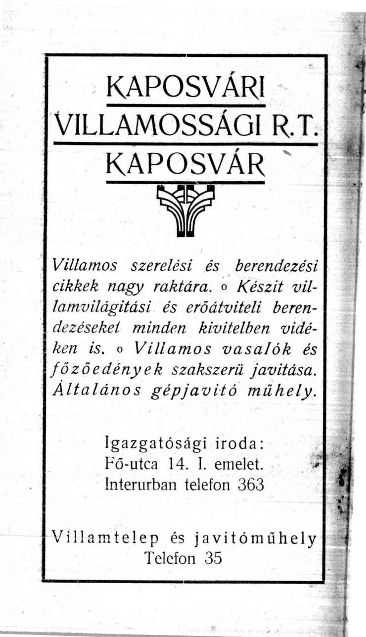 KAPOSVÁRI VILLAMOSSÁGI R.T. KAPOSVÁR Villamos szerelési és berendezési c tkkck nagy raktára, o Készít villamvilágitási és erőátviteli berendezésekel minden kivitelben vidéken is.