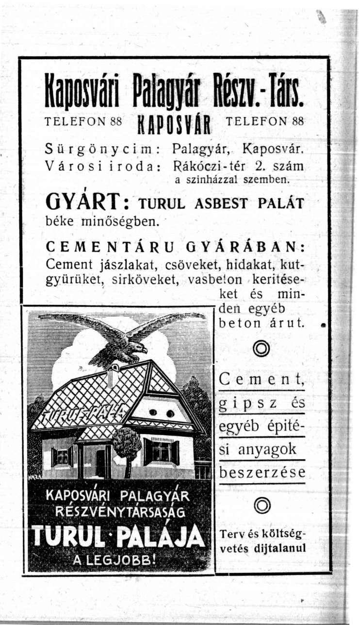 Kaposvári uvar EV TELEFON TELEFON 88 Sürgönyeim: Palagyár, Kaposvár. Városi iroda: Rákóczi-tér 2. szám a színházzal szemben. GYÁRT: TURUL ASBEST PALÁT béke minőségben.