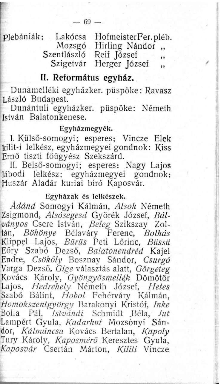 69 plébániák: Lakócsa HofmeisterFer.pléb. Mozsgó Hirling Nándor Szentlászló Reif József Szigetvár Herger József,, II. Református egyház. Dunamelléki egyházker. püspöke: Ravasz László Budapest.