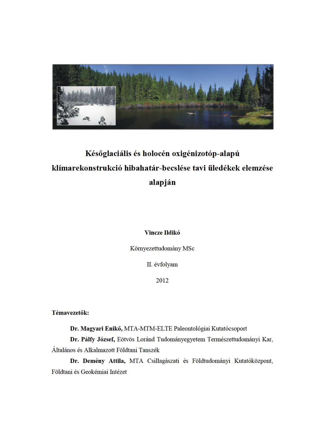 Későglaciálisésholocénoxigénizotóp-alapú klímarekonstrukcióhibahatár-becslésetaviüledékekelemzése alapján VinczeIldikó Környezetudomány MSc I.évfolyam 2012 Témavezetők: Dr.