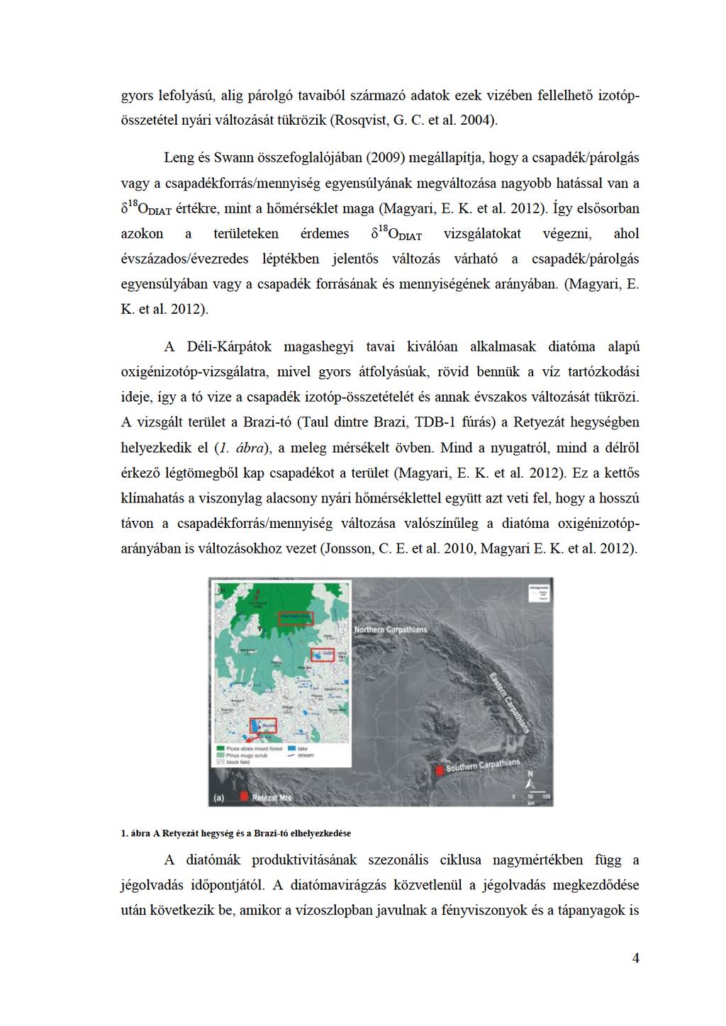 gyorslefolyású,aligpárolgótavaibólszármazóadatokezekvizébenfelelhetőizotópöszetételnyáriváltozásáttükrözik(rosqvist,g.c.etal.2004).