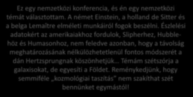 Észlelési adatokért az amerikaiakhoz fordulok, Slipherhez, Hubblehöz és Humasonhoz, nem feledve azonban, hogy a távolság meghatározásának