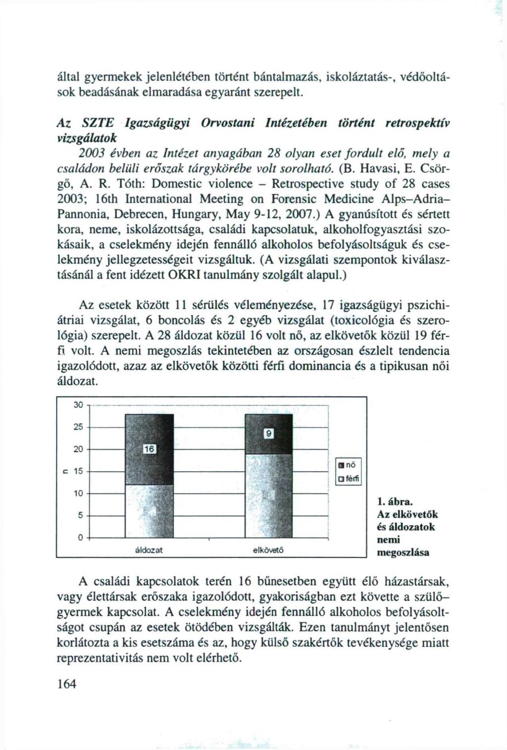 által gyermekek jelenlétében történt bántalmazás, iskoláztatás-, védőoltások beadásának elmaradása egyaránt szerepelt.