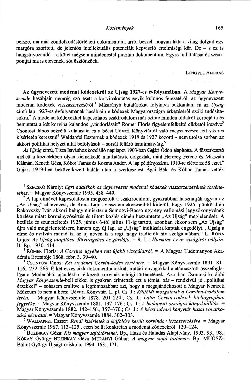 Közlemények 165 persze, ma már gondolkodástörténeti dokumentum; arról beszél, hogyan látta a világ dolgait egy margóra szorított, de jelentős intellektuális potenciált képviselő értelmiségi kör.