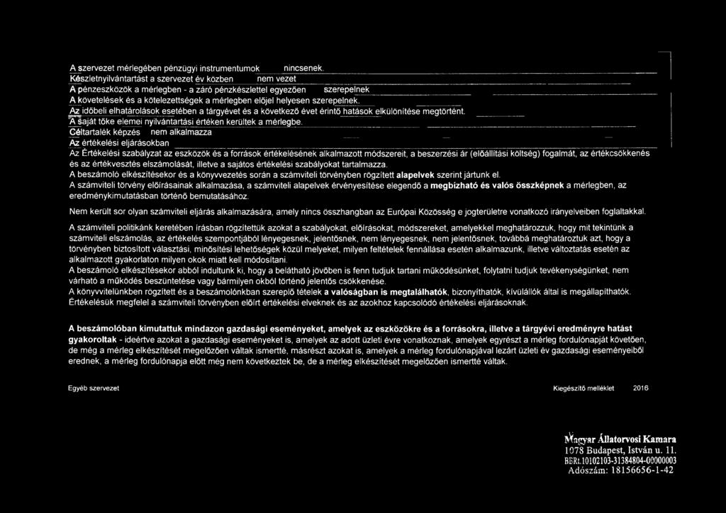 ^ id ő b e li elhatárolások esetében a tárgyévet és a következő évet érintő hatások elkülönítése megtörtént. O la já t tő k e e lemei nyilvántartási értéken kerültek a mérlegbe.