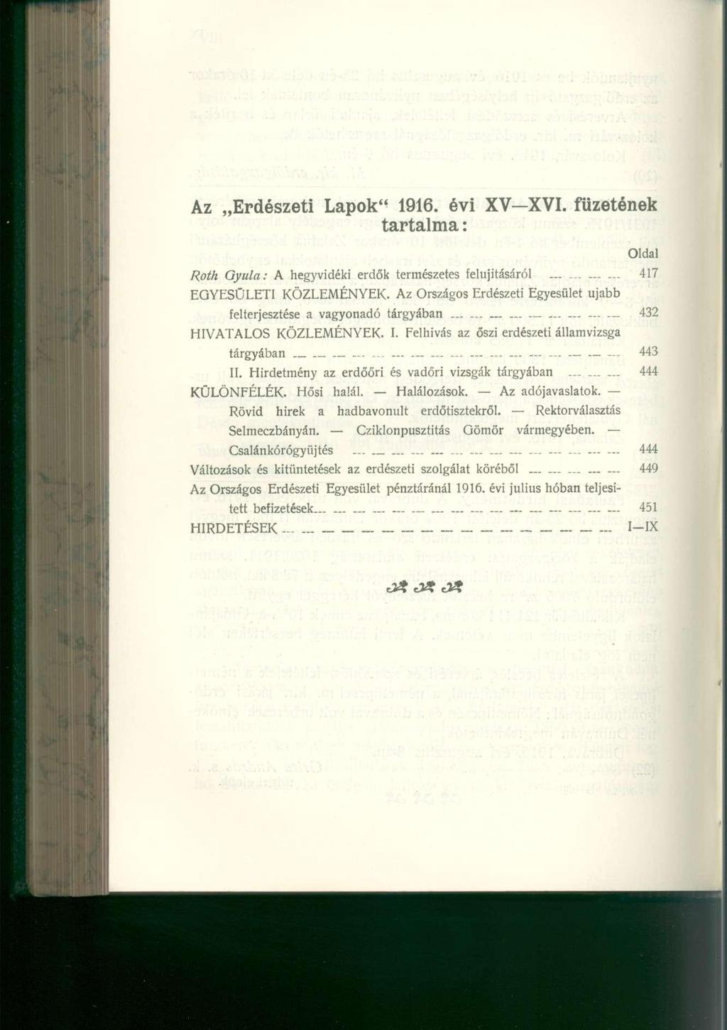 Az Erdészeti Lapok" 1916. évi XV XVI. füzetének tartalma: Oldal Roth Gyula: A hegyvidék i erdő k természete s felújításáró l 41 7 EGYESÜLETI KÖZLEMÉNYEK.