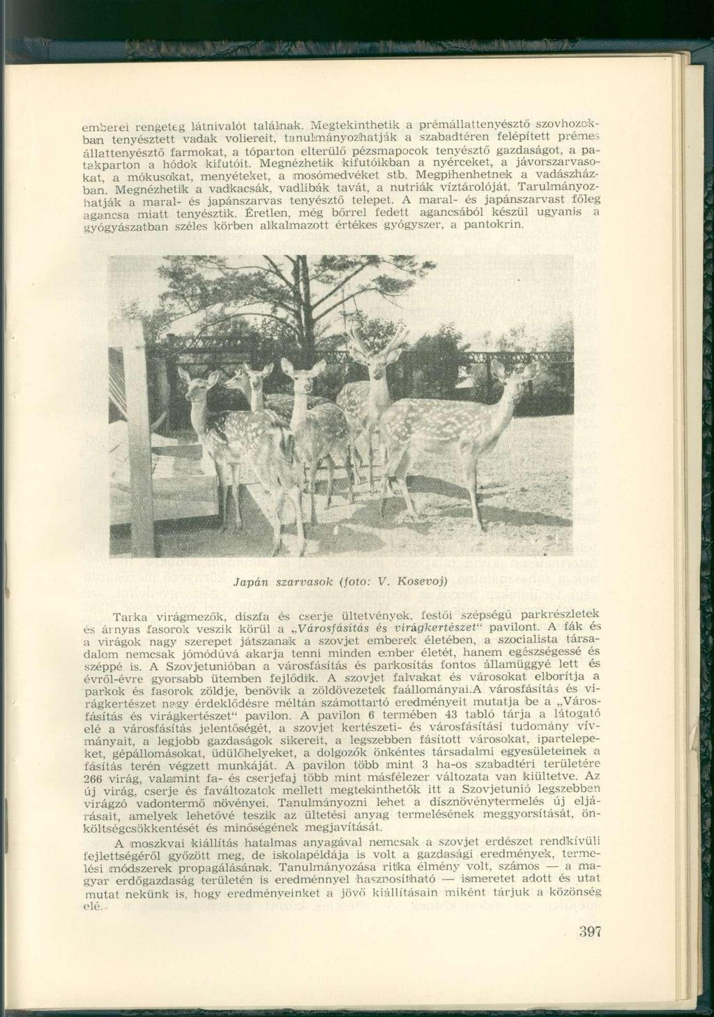 em'ceiei rengeteg látnivalót találnak. Megtekinthetik a prémállattenyésztő szovhozckban tenyésztett vadak voliereit.